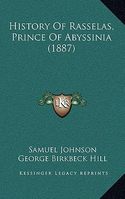 History Of Rasselas, Prince Of Abyssinia (1887) by Johnson, Samuel