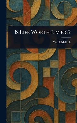 Is Life Worth Living? by Mallock, W. H. (William Hurrell)