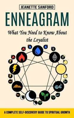 Enneagram: What You Need to Know About the Loyalist (A Complete Self-discovery Guide to Spiritual Growth) by Sanford, Jeanette