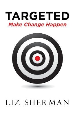 Targeted: Make Change Happen by Sherman, Liz