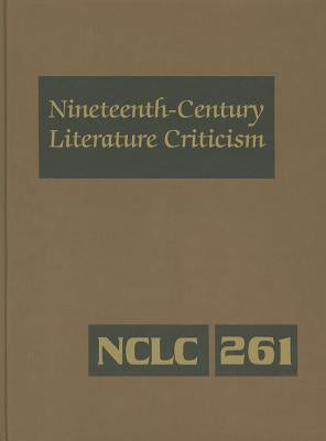 Nineteenth-Century Literature Criticism: Excerpts from Criticism of the Works of Nineteenth-Century Novelists, Poets, Playwrights, Short-Story Writers by Trudeau, Lawrence J.
