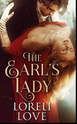 The Earl's Lady: an Erotic Regency Romance Novel by Love, Loreli