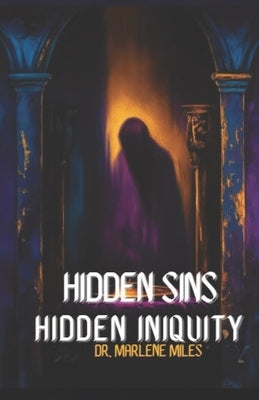 Hidden Sins: Hidden Iniquity by Miles, Marlene