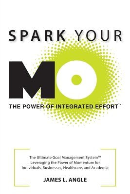 Spark Your MO: The Ultimate Goal Management System by Angle, James L.