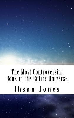 The Most Controversial Book in the Entire Universe by Jones, Ihsan