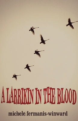 A Larrikin in the Blood by Fermanis-Winward, Michele