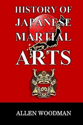 History of Japanese Martial Arts by Woodman, Allen