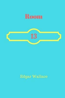Room 13 by Wallace, Edgar