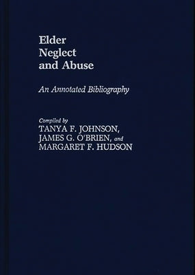 Elder Neglect and Abuse: An Annotated Bibliography by Hudson, Margaret