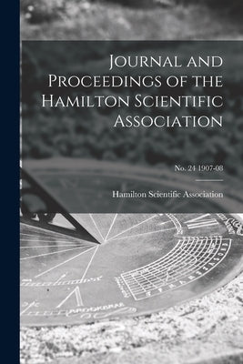 Journal and Proceedings of the Hamilton Scientific Association; no. 24 1907-08 by Hamilton Scientific Association