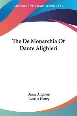 The De Monarchia Of Dante Alighieri by Alighieri, Dante
