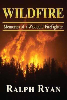 Wildfire: Memoires of a Wildland Firefighter by Ryan, Ralph T.
