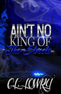 Ain't No King of the Streets by Lowry, C. L.