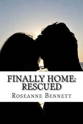 Finally Home: Rescued by Bennett, Roseanne