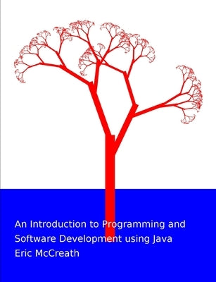 An Introduction to Programming and Software Development using Java by McCreath, Eric