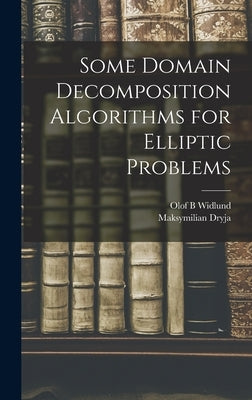 Some Domain Decomposition Algorithms for Elliptic Problems by Widlund, Olof B.