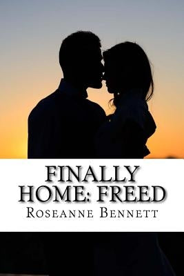 Finally Home: Freed by Bennett, Roseanne