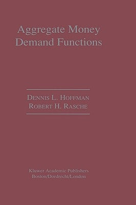 Aggregate Money Demand Functions: Empirical Applications in Cointegrated Systems by Hoffman, Dennis L.