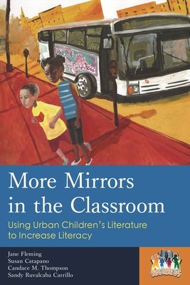 More Mirrors in the Classroom: Using Urban Children's Literature to Increase Literacy by Fleming, Jane