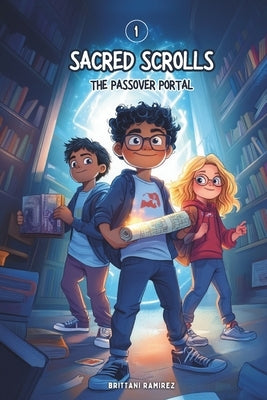 The Sacred Scrolls: The Passover Portal by Ramirez, Brittani