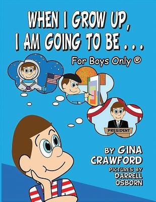 When I Grow Up, I Am Going To Be. . . For Boys Only (R) by Crawford, Gina