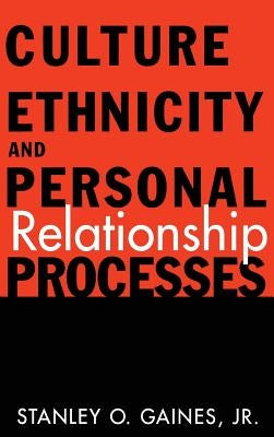 Culture, Ethnicity, and Personal Relationship Processes by Gaines, Stanley O., Jr.