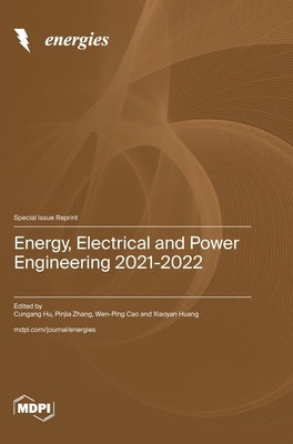 Energy, Electrical and Power Engineering 2021-2022 by Hu, Cungang