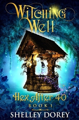 The Witching Well: A Paranormal Women's Fiction Novel by Dorey, Shelley