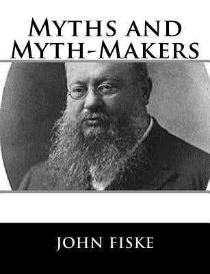 Myths and Myth-Makers by Fiske, John