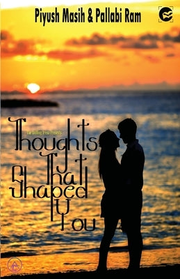 Thoughts That Shaped You by Masish, Piyush