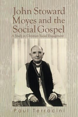John Stoward Moyes and the Social Gospel: A Study in Christian Social Engagement by Terracini, Paul