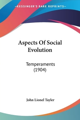 Aspects Of Social Evolution: Temperaments (1904) by Tayler, John Lionel