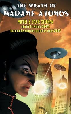 The Wrath of Madame Atomos by Stephan, Michel