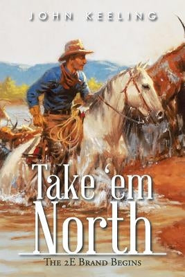 Take 'em North: The 2E Brand Begins by Keeling, John