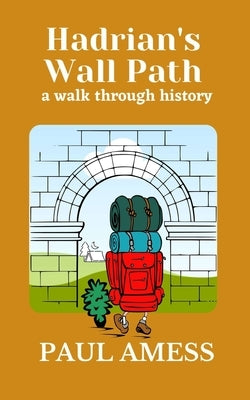 Hadrian's Wall Path: A Walk Through History by Amess, Paul