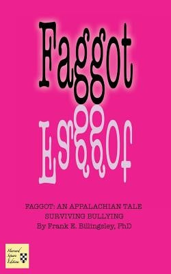 Faggot: An Appalachian Tale Surviving Bullying by Billingsley, Frank E.