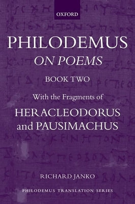 Philodemus: On Poems, Book 2: With the Fragments of Heracleodorus and Pausimachus by Janko, Richard