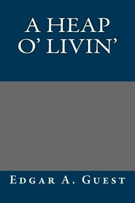 A Heap O' Livin' by Edgar a. Guest