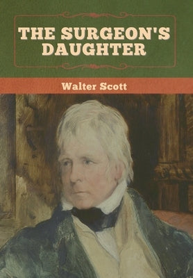 The Surgeon's Daughter by Scott, Walter