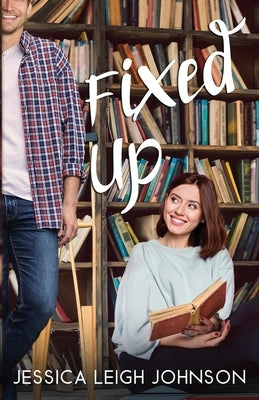 Fixed Up by Johnson, Jessica Leigh