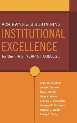 Achieving and Sustaining Institutional Excellence for the First Year of College by Barefoot, Betsy O.