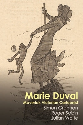 Marie Duval: Maverick Victorian Cartoonist by Grennan, Simon