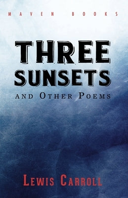 THREE SUNSETS and Other Poems by Carroll, Lewis