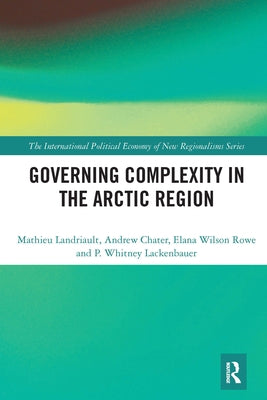Governing Complexity in the Arctic Region by Landriault, Mathieu