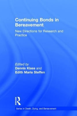 Continuing Bonds in Bereavement: New Directions for Research and Practice by Klass, Dennis