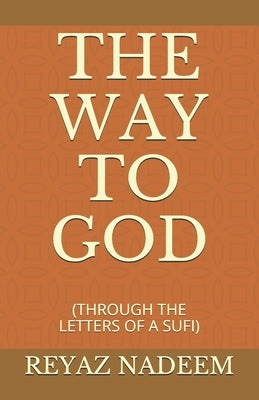The Way to God: (through the Letters of a Sufi) by Nadeem, Reyaz