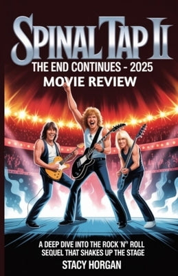 Spinal Tap II: The End Continues - 2025 Movie Review: A Deep Dive into the Rock 'n' Roll Sequel That Shakes Up the Stage by Horgan, Stacy