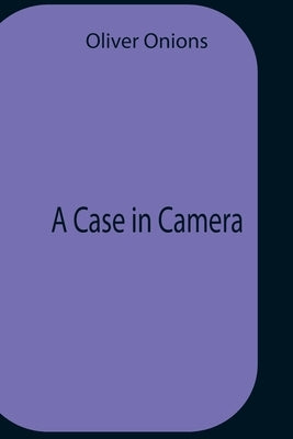 A Case In Camera by Onions, Oliver