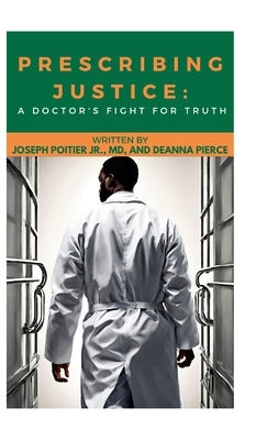 Prescribing Justice Hardcover Book: A Doctor's Fight for the Truth by Poitier, Joseph W.