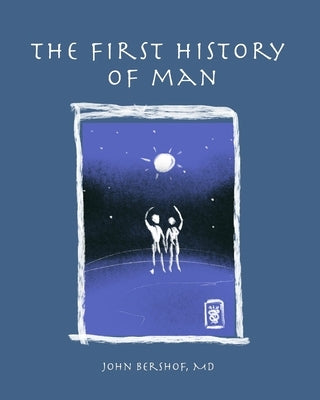 The First History of Man by Bershof, John Fox